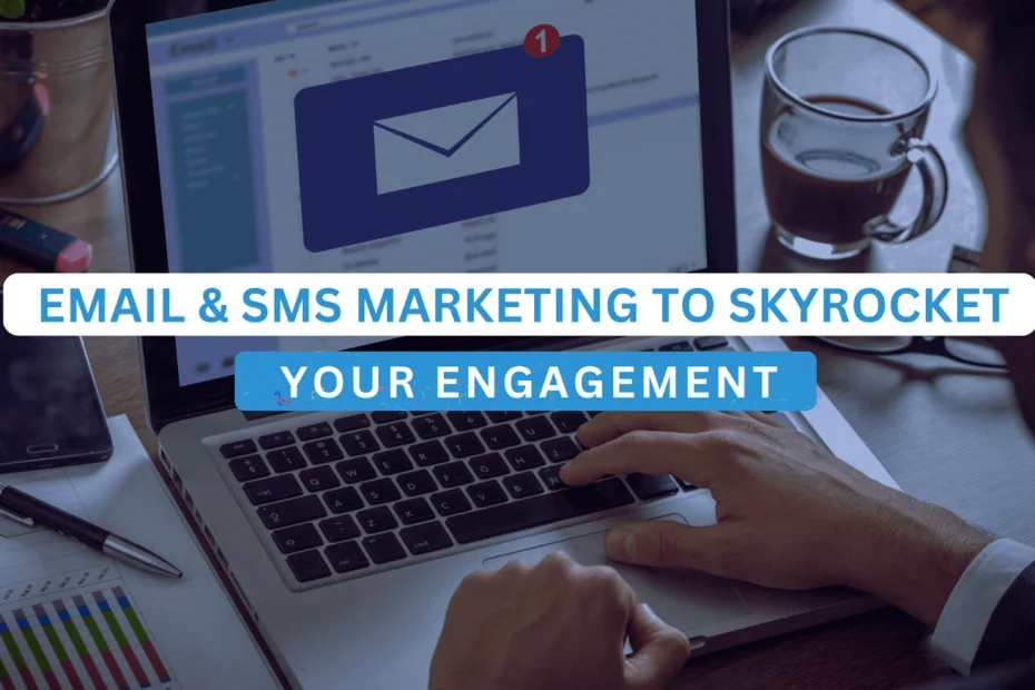 Email & SMS Marketing to Skyrocket Your Engagement!