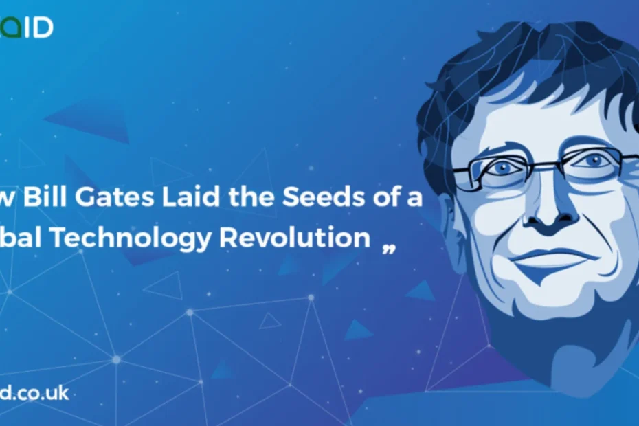 Gates Laid the Seeds of a Global Technology Revolution