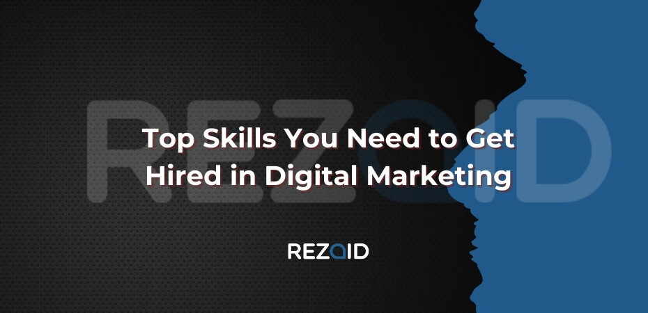 Top Skills You Need to Get Hired in Digital Marketing