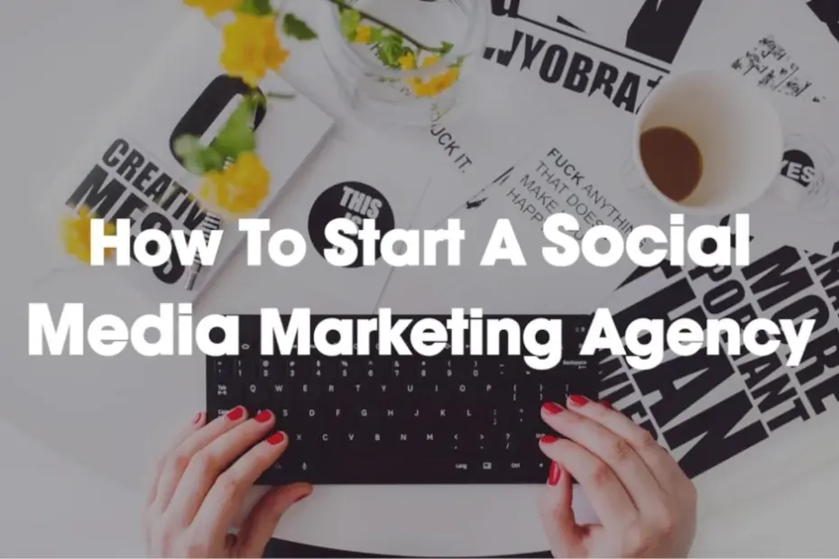 How To Start a Social Media Marketing Agency