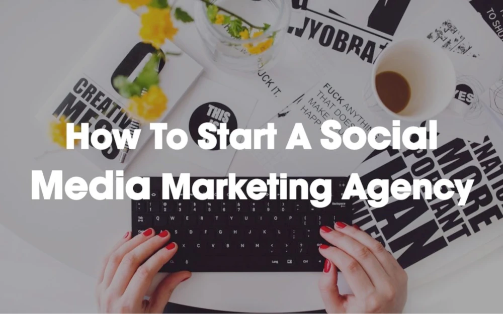 How To Start a Social Media Marketing Agency