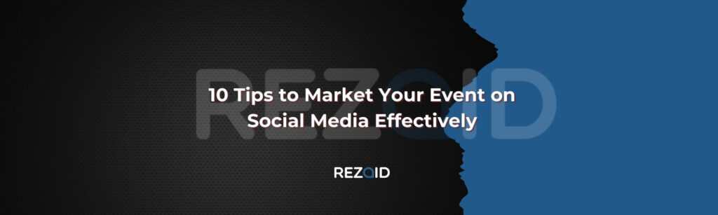 10 Tips to Market Your Event on Social Media Effectively