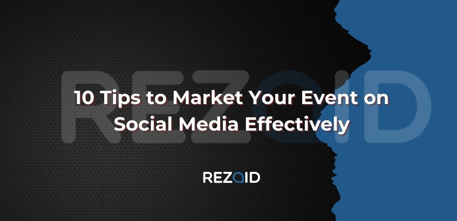 10 Tips to Market Your Event on Social Media Effectively