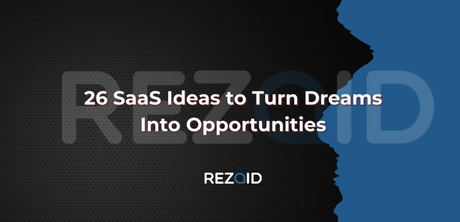 26 SaaS Ideas to Turn Dreams Into Opportunities