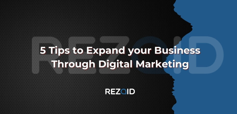 5 Tips to Expand your Business Through Digital Marketing