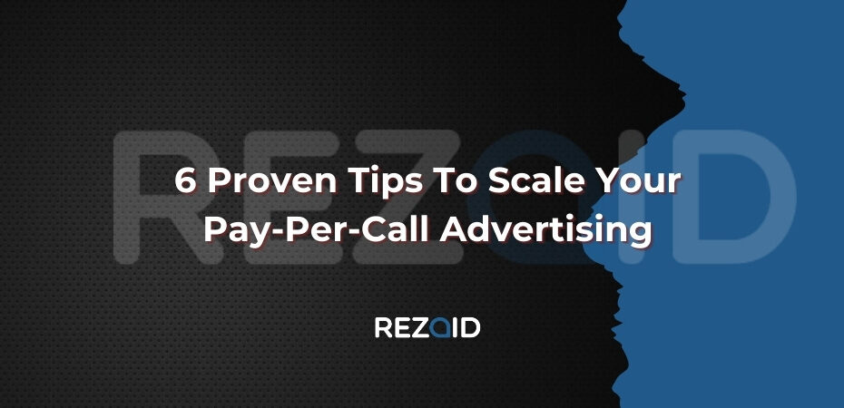 6 Proven Tips To Scale Your Pay-Per-Call Advertising