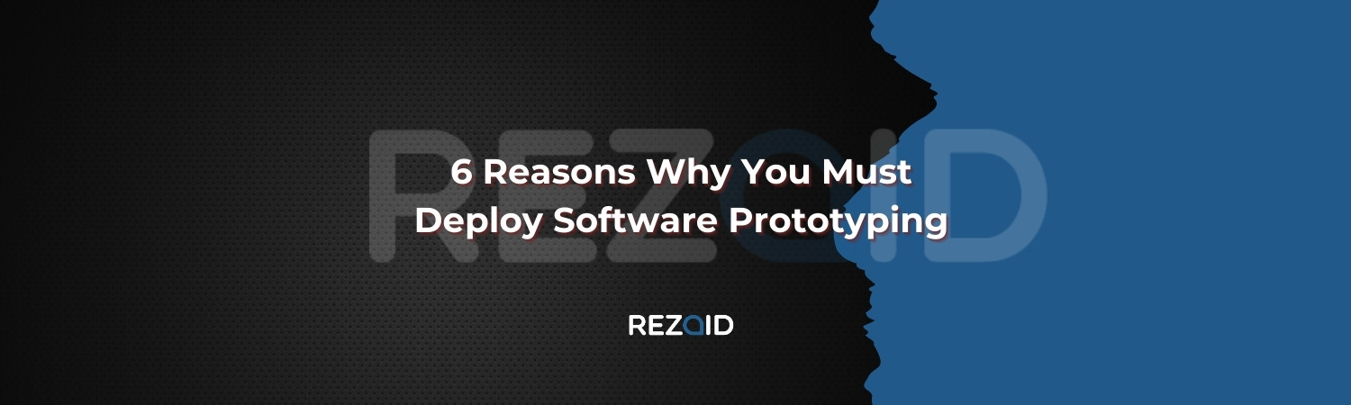 6 Reasons Why You Must Deploy Software Prototyping
