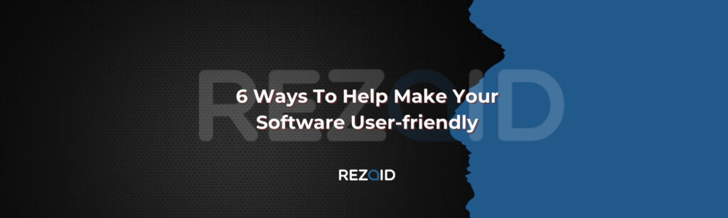 6 Ways To Help Make Your Software User-friendly