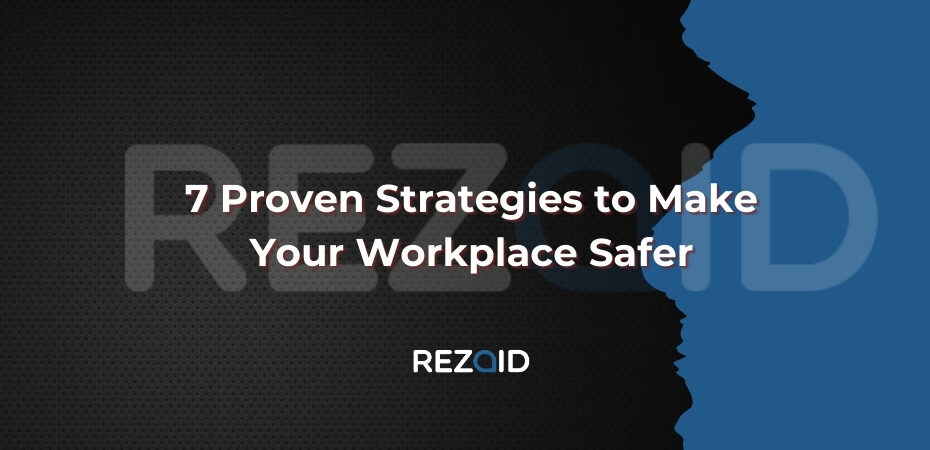 7 Proven Strategies to Make Your Workplace Safer