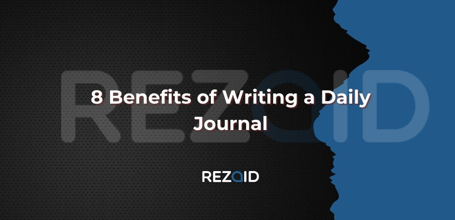 8 Benefits of Writing a Daily Journal