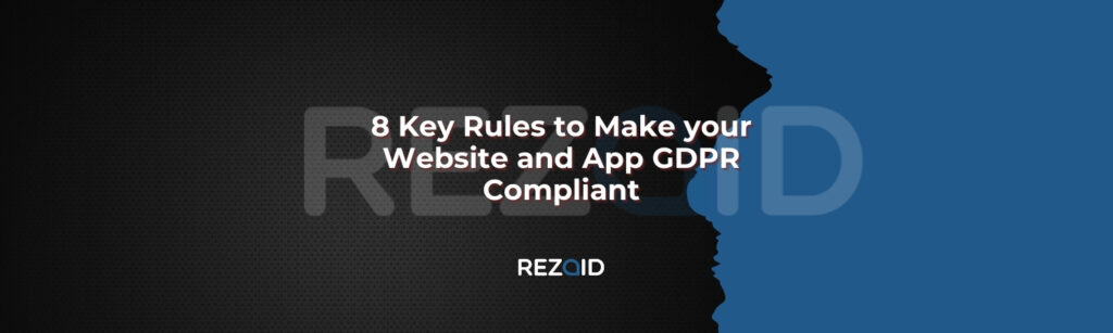 8 Key Rules to Make your Website and App GDPR Compliant