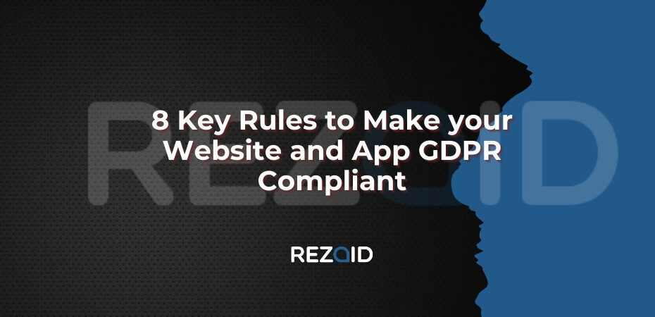 8 Key Rules to Make your Website and App GDPR Compliant