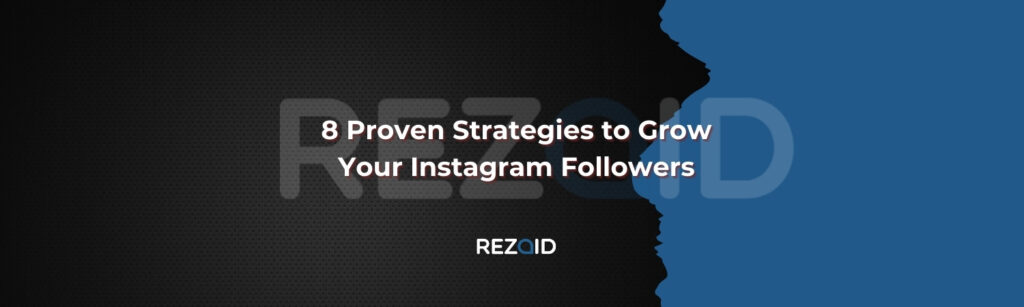 8 Proven Strategies to Grow Your Instagram Followers