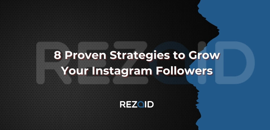 8 Proven Strategies to Grow Your Instagram Followers