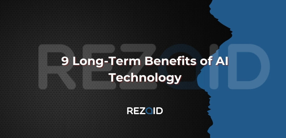 9 Long-Term Benefits of AI Technology