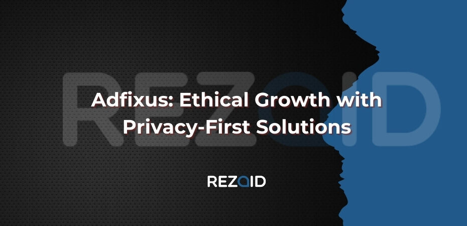 Adfixus Ethical Growth with Privacy-First Solutions
