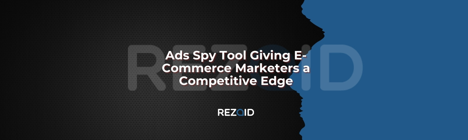 Ads Spy Tool Giving E-Commerce Marketers a Competitive Edge
