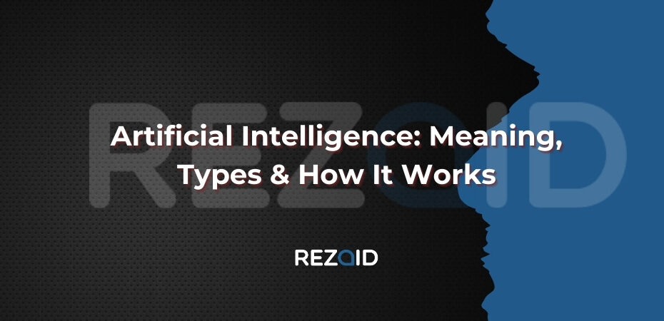 Artificial Intelligence Meaning, Types & How It Works