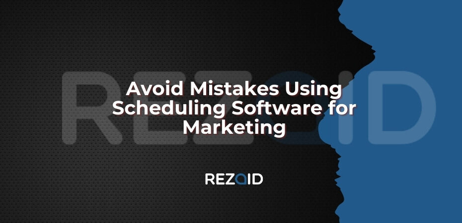 Avoid Mistakes Using Scheduling Software for Marketing