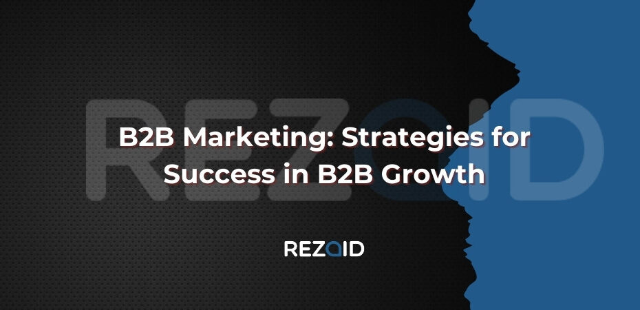 B2B Marketing Strategies for Success in B2B Growth