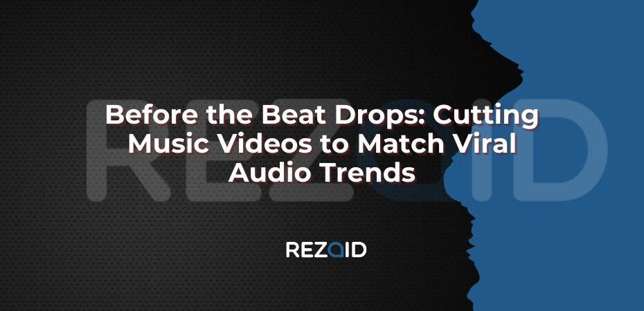 Before the Beat Drops Cutting Music Videos To Match Viral Audio Trends