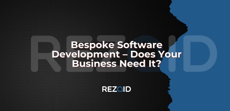 Bespoke Software Development – Does Your Business Need It