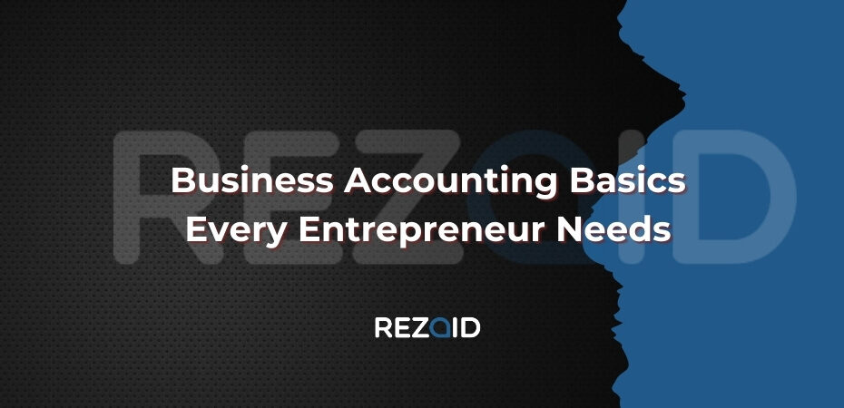 Business Accounting Basics Every Entrepreneur Needs