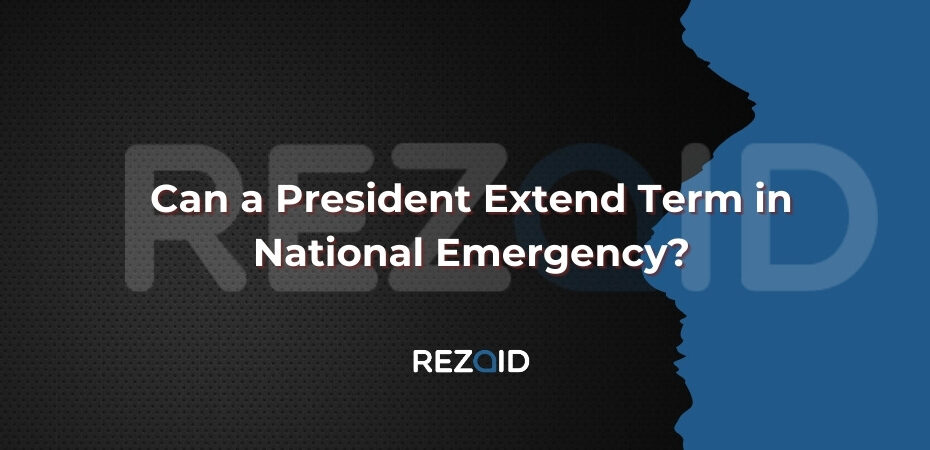 Can a President Extend Term in National Emergency