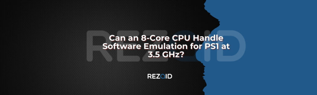 Can an 8-Core CPU Handle Software Emulation for PS1 at 3.5 GHz
