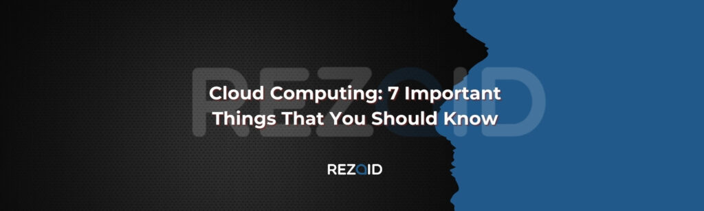 Cloud Computing 7 Important Things That You Should Know