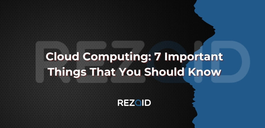Cloud Computing 7 Important Things That You Should Know