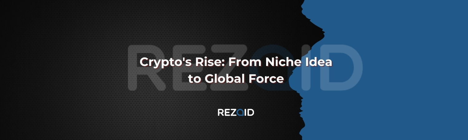 Crypto’s Rise from niche idea to Global Force