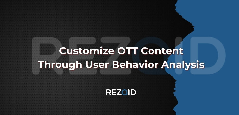 Customize OTT Content Through User Behavior Analysis