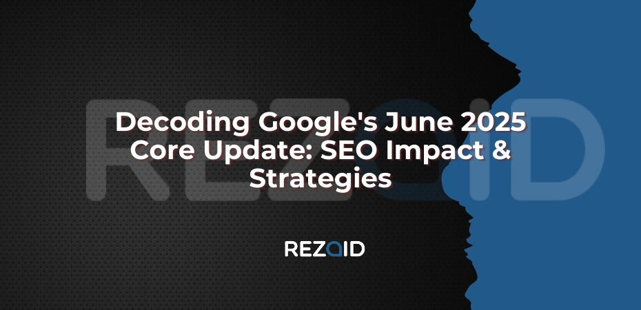 Decoding Google's June 2025 Core Update_ SEO Impact & Strategies