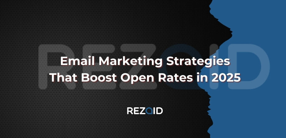 Email Marketing Strategies That Boost Open Rates in 2025