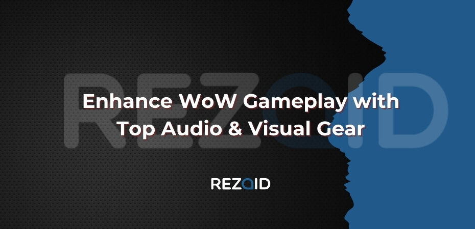 Enhance WoW Gameplay with Top Audio & Visual Gear