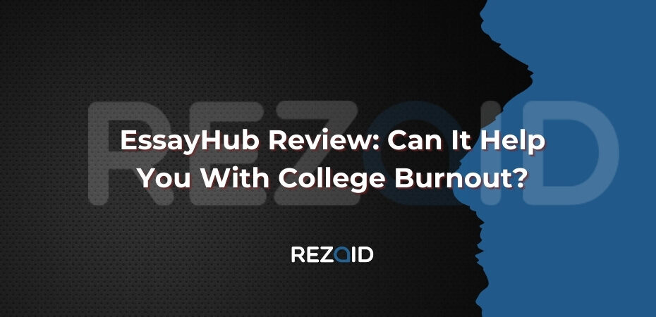 EssayHub Review_ Can It Help You With College Burnout