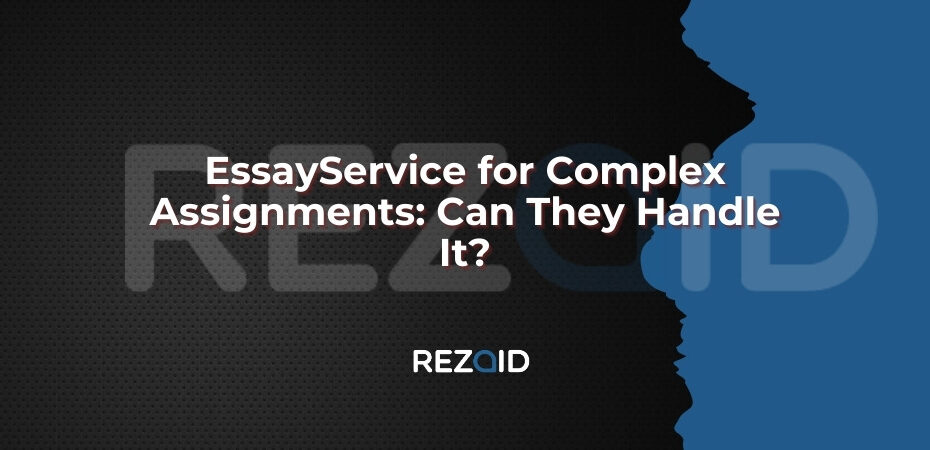 EssayService for Complex Assignments_ Can They Handle It
