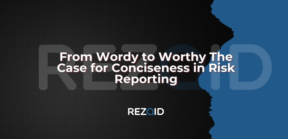 From Wordy to Worthy The Case for Conciseness in Risk Reporting