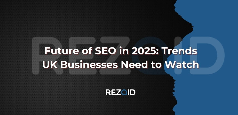 Future of SEO in 2025_ Trends UK Businesses Need to Watch
