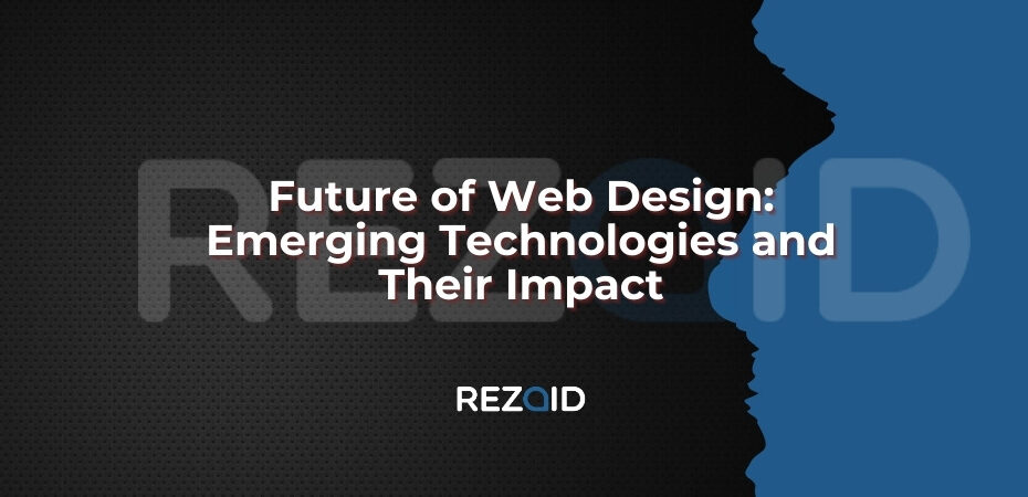 Future of Web Design Emerging Technologies and Their Impact