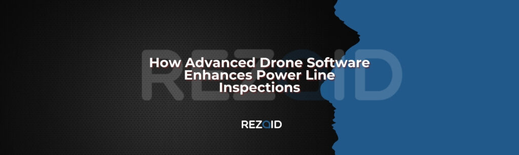 How Advanced Drone Software Enhances Power Line Inspections