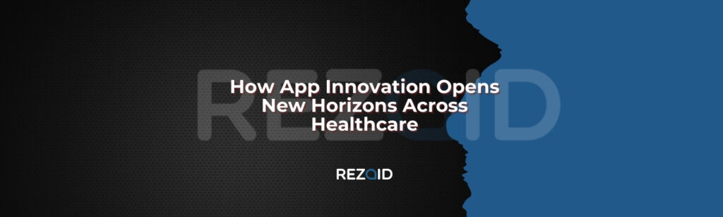 How App Innovation Opens New Horizons Across Healthcare