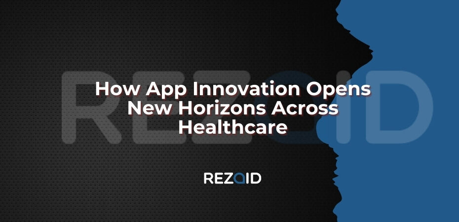 How App Innovation Opens New Horizons Across Healthcare