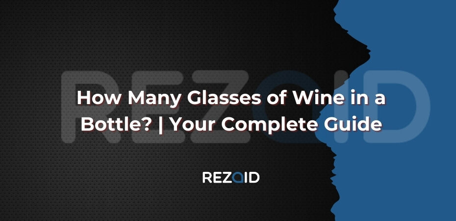 How Many Glasses of Wine in a Bottle Your Complete Guide