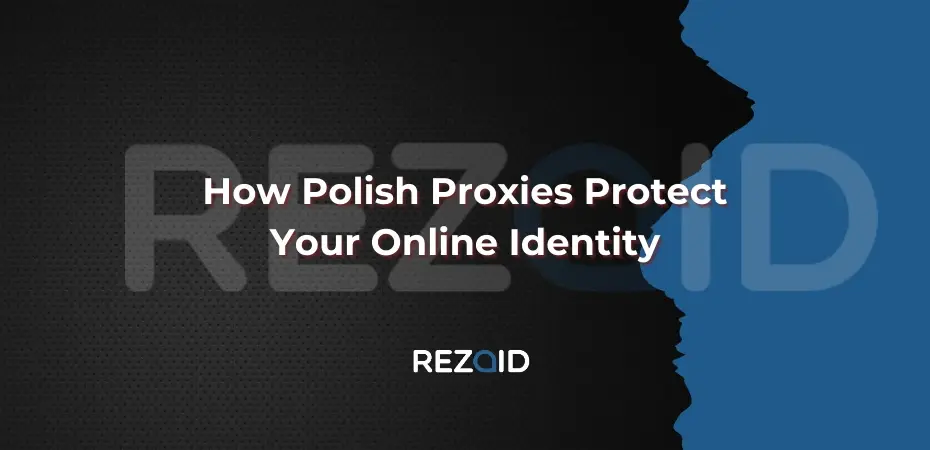 How Polish Proxies Protect Your Online Identity