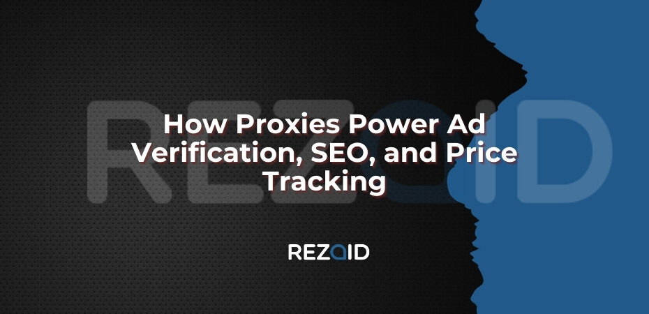 How Proxies Power Ad Verification, SEO, and Price Tracking