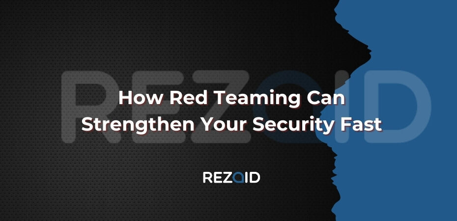 How Red Teaming Can Strengthen Your Security Fast