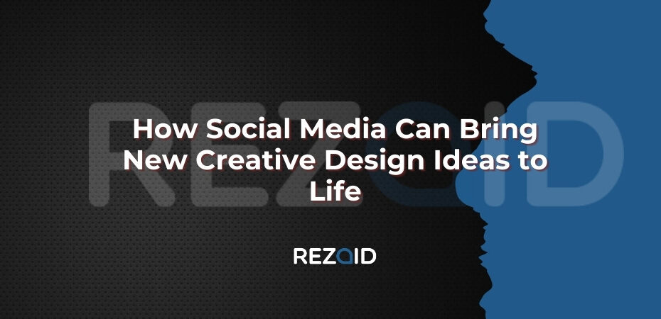How Social Media Can Bring New Creative Design Ideas to Life