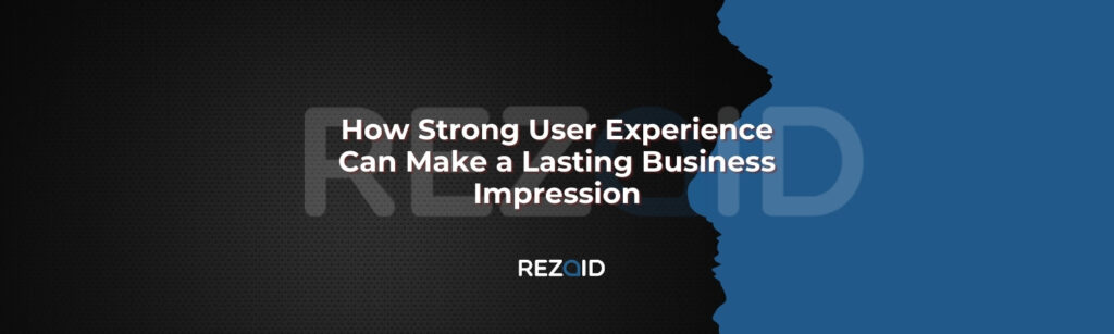 How Strong User Experience can make a lasting impression